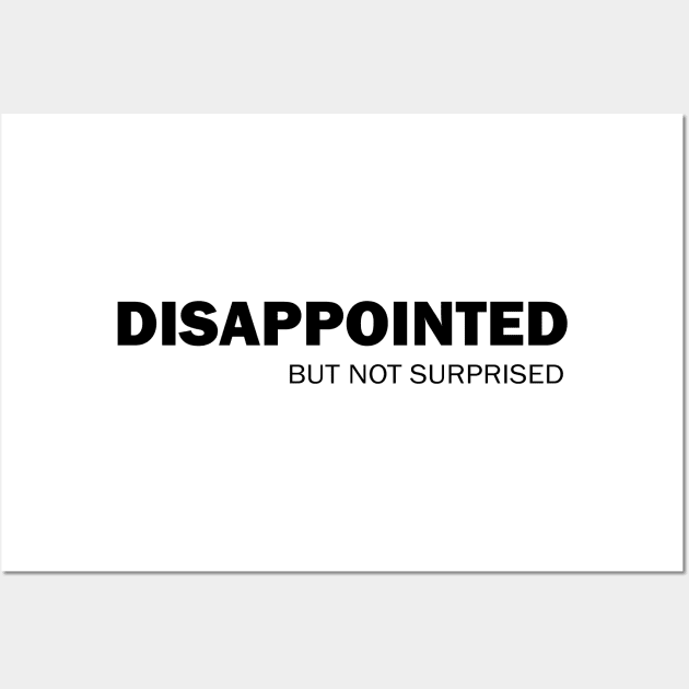 Disappointed But Not Surprised Wall Art by valentinahramov